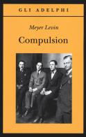 Compulsion di Meyer Levin edito da Adelphi