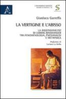 La vertigine e l'abisso. La Daseinsanalyse di Ludwig Binswanger tra fenomenologia, psicoanalisi e metafisica di Gianluca Garreffa edito da Aracne