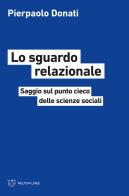 Lo sguardo relazionale. Saggio sul punto cieco delle scienze sociali di Pierpaolo Donati edito da Meltemi