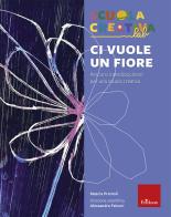 Ci vuole un fiore. Percorsi interdisciplinari per una scuola creativa di Mascia Premoli edito da Erickson