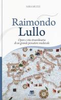 Raimondo Lullo. Opere e vita straordinaria di un grande pensatore medievale di Sara Muzzi edito da TS - Terra Santa