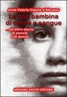 La mia bambina di carne e sangue ed altre storie di pancia e di donne di Anna Valeria Cipolla D'Abruzzo edito da Sacco