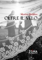 Oltre il velo di Marisa Delfino edito da Zona