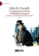 Il misterioso crimine di Madison Square. Il primo caso del detective Nick Carter vol.1 di John R. Coryell edito da Time Crime