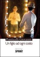 Un figlio ad ogni costo di Giovanni Ponticelli edito da Booksprint