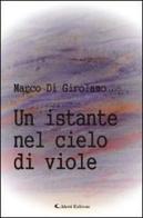 Un istante nel cielo di viole di Marco Di Girolamo edito da Aletti