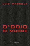 D'odio si muore di Luigi Mazzella edito da Avagliano