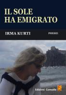 Il sole ha emigrato di Irma Kurti edito da Edizioni Convalle