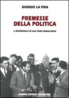 Premesse della politica e architettura di uno stato democratico di Giorgio La Pira edito da Libreria Editrice Fiorentina