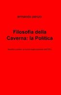 Filosofia della caverna: la politica di Armando Penzo edito da ilmiolibro self publishing