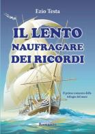 Il lento naufragare dei ricordi. Trilogia del mare di Ezio Testa edito da Youcanprint