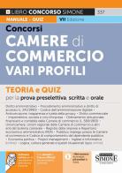 Concorsi nelle Camere di Commercio. Vari profili. Teoria e quiz per la prova preselettiva, scritta e orale. Con quesiti e tracce ufficiali dei precedenti concorsi. C edito da Edizioni Giuridiche Simone