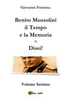 Benito Mussolini. Il tempo e la memoria vol.7 di Giovanni Fontana edito da Youcanprint