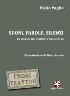 Suoni, parole, silenzi. La musica tra spirito e tradizione di Paolo Paglia edito da Algra