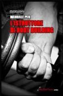 Manuale per l'istruttore di body building di Nicolò Ragalmuto edito da Nonsolofitness