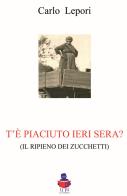 T'è piaciuto ieri sera? (il ripieno dei Zucchetti) di Carlo Lepori edito da Li.Pe Litografia Persicetana