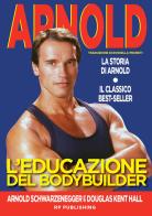 L' educazione del bodybuilder. La storia di Arnold di Arnold Schwarzenegger, Douglas Kent Hall edito da RP Publishing