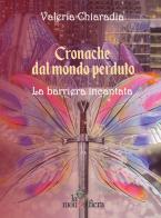 Cronache dal mondo perduto vol.2 di Valeria Chiaradia edito da La Mongolfiera