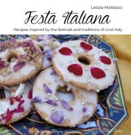 Festa Italiana. Recipes inspired by the festivals and traditions of rural Italy di Letizia Mattiacci edito da Autopubblicato