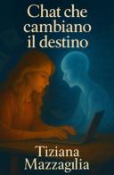 Chat che cambiano il destino di Tiziana Mazzaglia edito da ilmiolibro self publishing