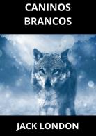 Caninos Brancos di Jack London edito da StreetLib