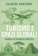 Turismo e spazi globali. Manuale di geografia turistica di Calogero Bontempo edito da Youcanprint