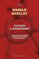 Cultura e anarchismo. L'anarchismo tra realtà e utopia, uno sguardo antropologico di Harold Barclay edito da Meltemi