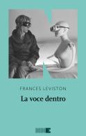 La voce dentro di Frances Leviston edito da NN Editore