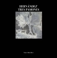 Hernández. Tres pasiones. Ediz. italiana e spagnola edito da Franco Maria Ricci