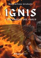 Ignis. L'Arcangelo del fuoco di Massimilano Gradante edito da Infuga Edizioni