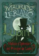 Lupin I°. Malizie e splendori del principe dei ladri di Maurice Leblanc edito da Mondadori
