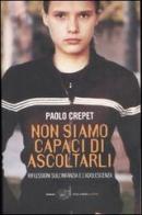 Non siamo capaci di ascoltarli. Riflessioni sull'infanzia e l'adolescenza di Paolo Crepet edito da Einaudi