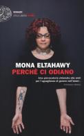 Perché ci odiano. La mia storia di donna libera nell'Islam di Mona Eltahawy edito da Einaudi