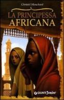 La principessa africana di Christel Mouchard edito da Giunti Junior