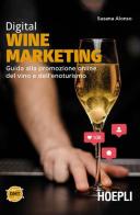 Digital wine marketing. Guida alla promozione online del vino e dell'enoturismo di Susana Alonso edito da Hoepli
