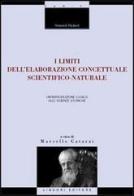 I limiti dell'elaborazione concettuale scientifico-naturale. Un'introduzione logica alle scienze storiche di Heinrich Rickert edito da Liguori