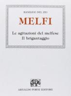 Melfi. Le agitazioni del melfese. Il brigantaggio (rist. anast. 1905) di Basilide Del Zio edito da Forni