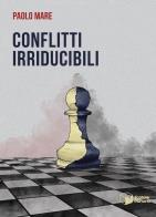 Conflitti irriducibili di Paolo Mare edito da Scatole Parlanti