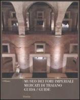 Museo dei Fori Imperiali. Mercati di Traiano. Guida. Ediz. italiana e inglese edito da Mondadori Electa