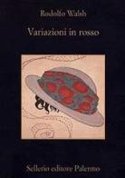 Variazioni in rosso di Rodolfo Walsh edito da Sellerio Editore Palermo