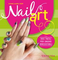 Nail art. Idee facili per unghie irresistibili di Donne Geer, Ginny Geer edito da Demetra