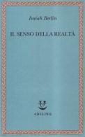 Il senso della realtà. Studi sulle idee e la loro storia di Isaiah Berlin edito da Adelphi