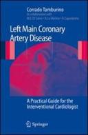 Left main coronary artery disease: a pratical guide for the interventional cardiologist di Corrado Tamburino edito da Springer Verlag