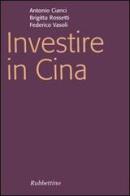 Investire in Cina di Antonio Cianci, Brigitta Rossetti, Federico Vasoli edito da Rubbettino