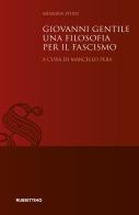 Giovanni Gentile. Una filosofia per il fascismo edito da Rubbettino