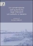 La conservazione dell'autenticità negli interventi sul costruito a Venezia edito da Aracne