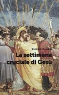La settimana cruciale di Gesù di Enrico Ghezzi edito da SBC Edizioni