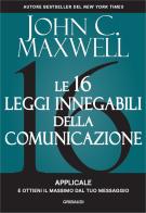 Le 16 leggi innegabili della comunicazione. Applicale e ottieni il massimo dal tuo messaggio di John C. Maxwell edito da Gribaudi