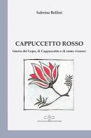 Cappuccetto Rosso (storia del Lupo, di Cappuccetto Rosso e di come vissero) di Sabrina Bellini edito da Giuliano Ladolfi Editore