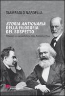 Storia antiquaria della filosofia del sospetto. Riflessioni non agiografiche su Marx, Nietzsche e Freud di Giampaolo Nardella edito da Armando Editore